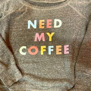 “Need My Coffee” wide neck Sweatshirt. Make me an offer.